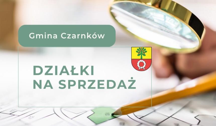 Atrakcyjne działki budowlane i inwestycyjne w Gminie Czarnków - sprawdź szczegóły przetargów.