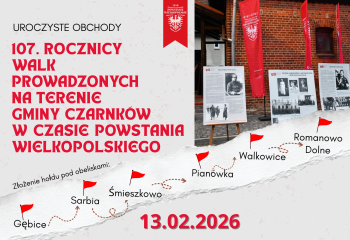 Uroczyste obchody 107. ROCZNICY WALK PROWADZONYCH NA TERENIE GMINY CZARNKÓW W CZASIE POWSTANIA WIELKOPOLSKIEGO