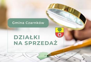Atrakcyjne działki budowlane i inwestycyjne w Gminie Czarnków - sprawdź szczegóły przetargów.