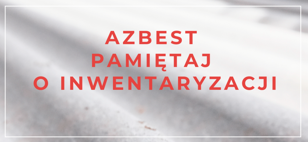 Czas na inwentaryzację azbestu