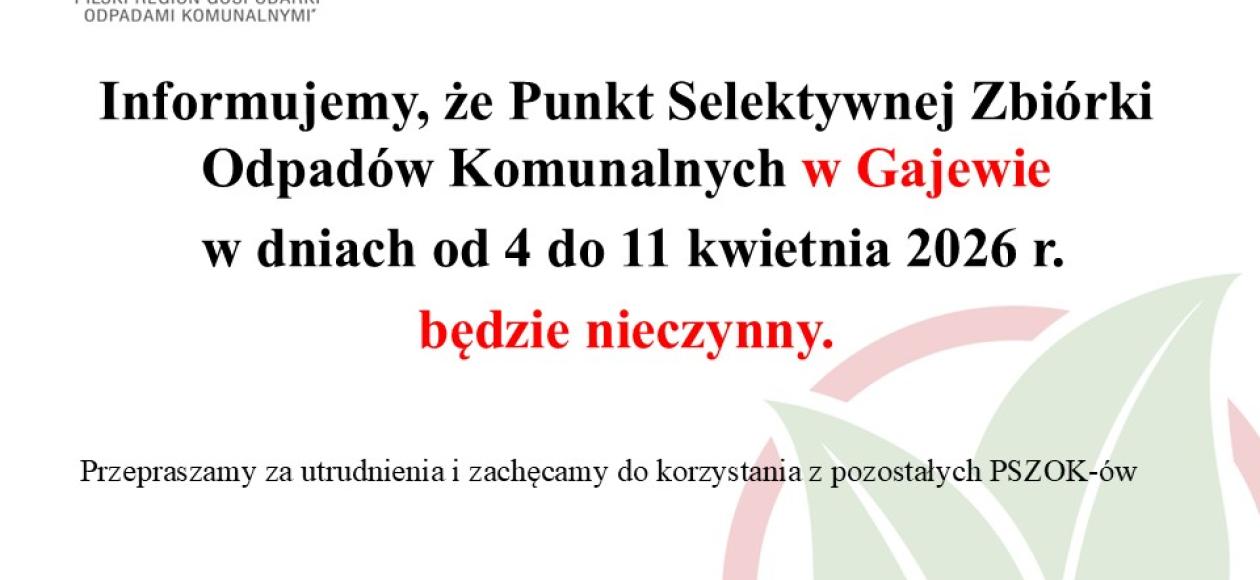 Punkt Selektywnej Zbiórki Odpadów Komunalnych w Gajewie (PSZOK), będzie nieczynny w dniach 4-11.04.2026 r. 📢